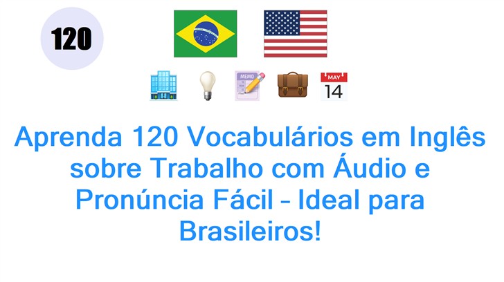 Aprenda 120 Vocabulários em Inglês sobre Trabalho com Áudio e Pronúncia Fácil – Ideal para Brasileiros!